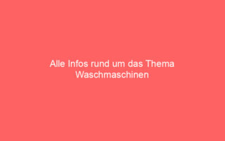 alle infos rund um das thema waschmaschinen