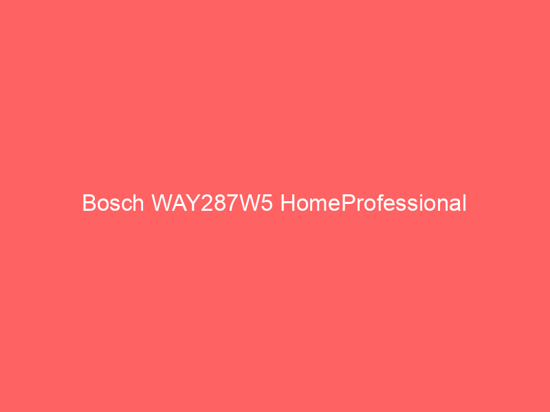 Bosch WAY287W5 HomeProfessional - Waschvollautomaten und Waschmaschinen