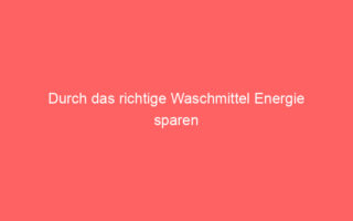 durch das richtige waschmittel energie sparen