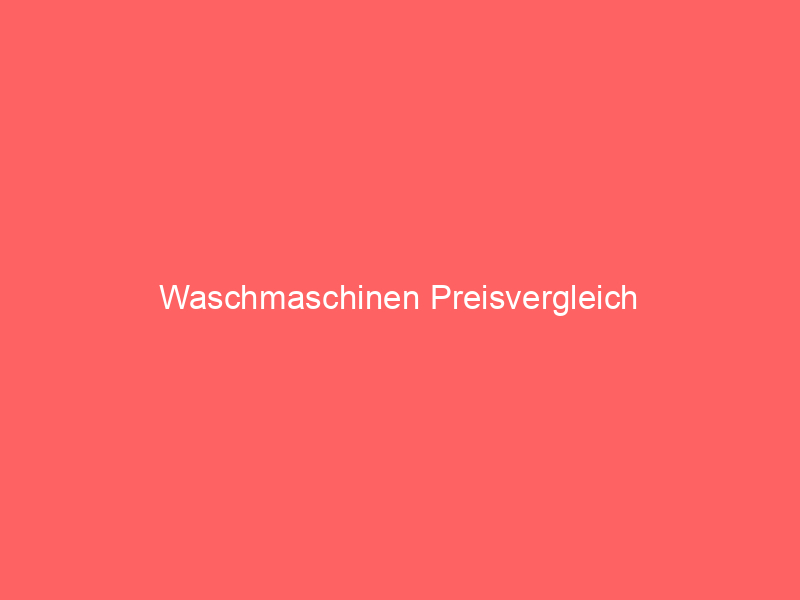 waschmaschinen preisvergleich